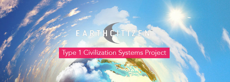 The EarthCitizen Type 1 Civilization Systems Project
